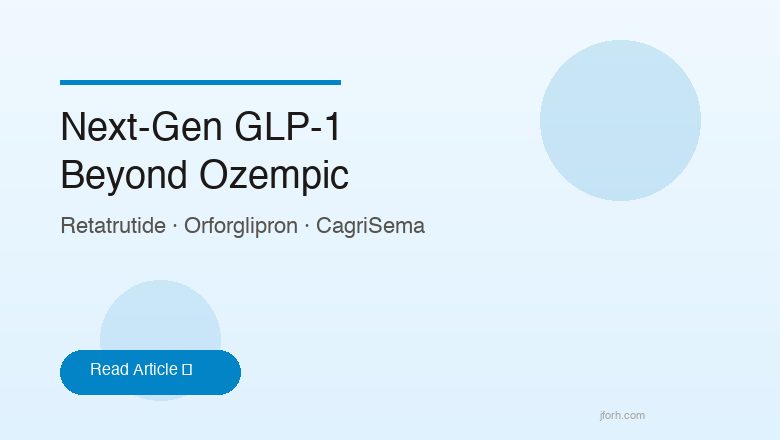 ناهضات GLP-1 من الجيل التالي: ريتاتروتيد، أورفورجليبرون، كاجريسيما وما بعدها